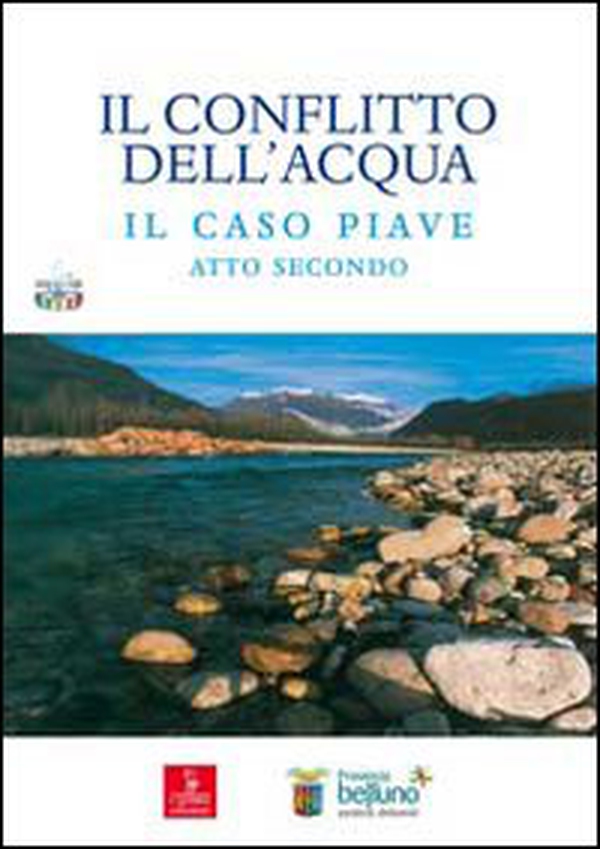 Il conflitto dell'acqua. Il caso piave. Atto secondo - Librerie.coop Il conflitto dell'acqua. Il caso piave. Atto secondo - Librerie.coop