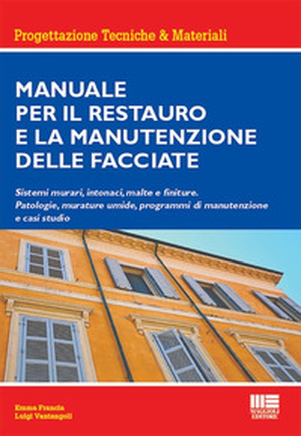 Manuale per il restauro e la manutenzione delle facciate. Sistemi murari, intonaci, malte e finiture. Patologie, murature umide, programmi di manutenzione e casi studio - Librerie.coop Manuale per il restauro e la manutenzione delle facciate. Sistemi murari, intonaci, malte e finiture. Patologie, murature umide, programmi di manutenzione e casi studio - Librerie.coop