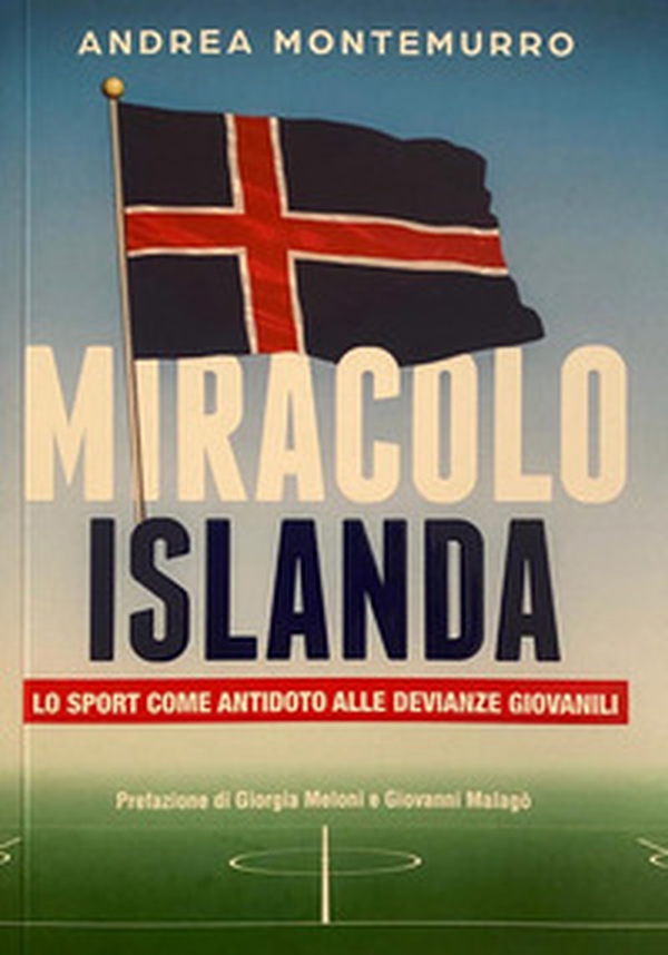 Miracolo Islanda. Lo sport come antidoto alle devianze giovanili - Librerie.coop Miracolo Islanda. Lo sport come antidoto alle devianze giovanili - Librerie.coop