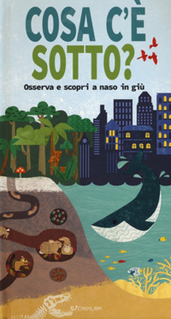 Cosa c'è sotto? Osserva e scopri a naso in giù - Librerie.coop Cosa c'è sotto? Osserva e scopri a naso in giù - Librerie.coop