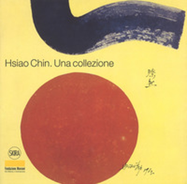 Hsiao Chin. Una collezione. Ediz. italiana e inglese - Librerie.coop Hsiao Chin. Una collezione. Ediz. italiana e inglese - Librerie.coop