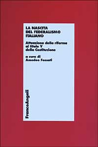 La nascita del federalismo italiano. Attuazione della riforma al titolo V della Costituzione - Librerie.coop