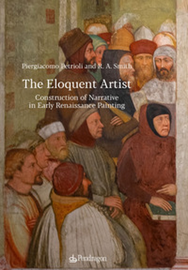 The eloquent artist. Construction of narrative in early Renaissance painting - Librerie.coop The eloquent artist. Construction of narrative in early Renaissance painting - Librerie.coop