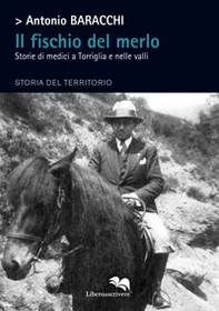Il fischio del merlo. Storie di medici a Torriglia e nelle valli. Storia del territorio - Librerie.coop