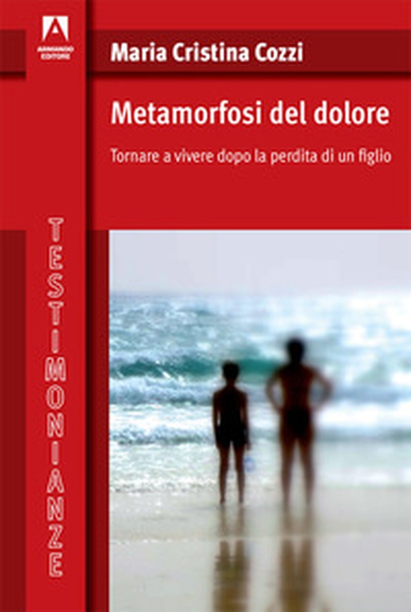 Metamorfosi del dolore. Tornare a vivere dopo la perdita di un figlio - Librerie.coop Metamorfosi del dolore. Tornare a vivere dopo la perdita di un figlio - Librerie.coop