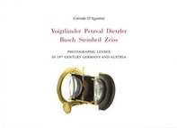 Voigtlander Petzval Dietzler Busch Steinheil Zeiss. Photographic lenses in 19th Century Germany and Austria - Librerie.coop