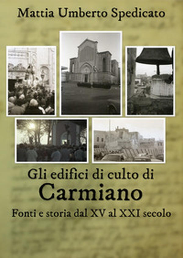 Gli edifici di culto di Carmiano. Fonti e storia dal XV al XXI secolo - Librerie.coop Gli edifici di culto di Carmiano. Fonti e storia dal XV al XXI secolo - Librerie.coop