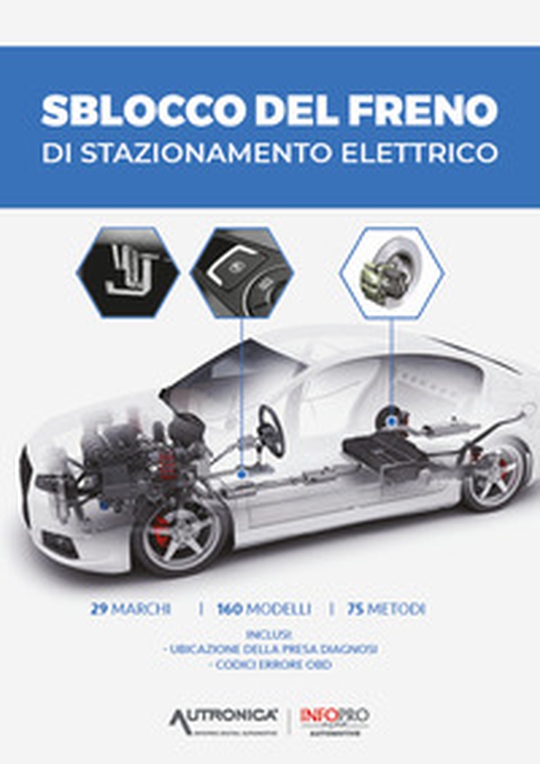 Sblocco del freno di stazionamento elettrico. 29 marchi, 160 modelli, 75 metodi. Inclusi: ubicazione della presa diagnosi e codici errore OBD - Librerie.coop Sblocco del freno di stazionamento elettrico. 29 marchi, 160 modelli, 75 metodi. Inclusi: ubicazione della presa diagnosi e codici errore OBD - Librerie.coop