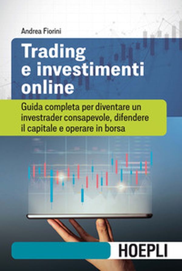 Trading e investimenti online. Guida completa per diventare un investrader consapevole, difendere il capitale e operare in borsa - Librerie.coop Trading e investimenti online. Guida completa per diventare un investrader consapevole, difendere il capitale e operare in borsa - Librerie.coop