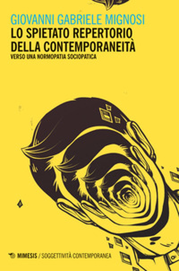 Lo spietato repertorio della contemporaneità. Verso una normopatia sociopatica - Librerie.coop Lo spietato repertorio della contemporaneità. Verso una normopatia sociopatica - Librerie.coop