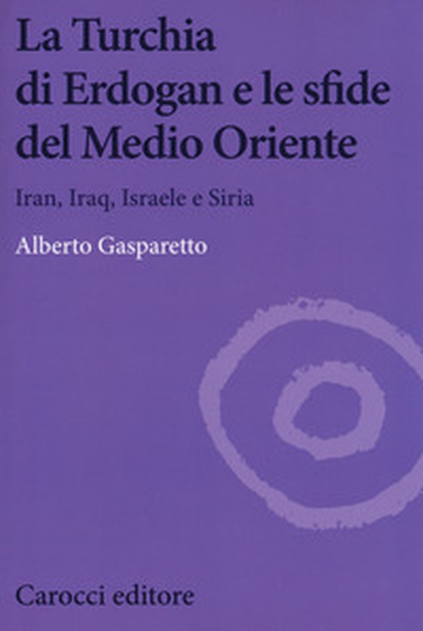 La Turchia di Erdogan e le sfide del medio oriente. Iran, Iraq, Israele e Siria - Librerie.coop La Turchia di Erdogan e le sfide del medio oriente. Iran, Iraq, Israele e Siria - Librerie.coop