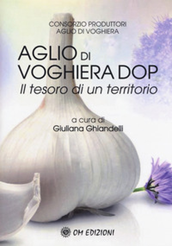 L'aglio di Voghiera DOP. Il tesoro di un territorio - Librerie.coop L'aglio di Voghiera DOP. Il tesoro di un territorio - Librerie.coop