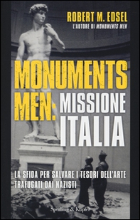 Monuments men: missione Italia. La sfida per salvare i tesori dell'arte trafugati dai nazisti - Librerie.coop