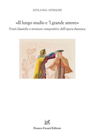 «Il lungo studio e 'l grande amore». Fonti classiche e strutture compositive dell'opera dantesca - Librerie.coop