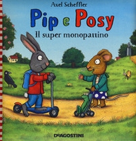 Il super monopattino. Pip e Posy - Librerie.coop