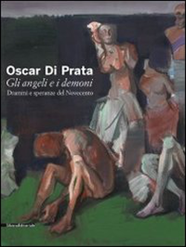 Oscar di Prata. Gli angeli e i demoni. Drammi e speranze del Novecento. Catalogo della mostra (Brescia, 3 dicembre 2010-27 febbraio 2011) - Librerie.coop Oscar di Prata. Gli angeli e i demoni. Drammi e speranze del Novecento. Catalogo della mostra (Brescia, 3 dicembre 2010-27 febbraio 2011) - Librerie.coop