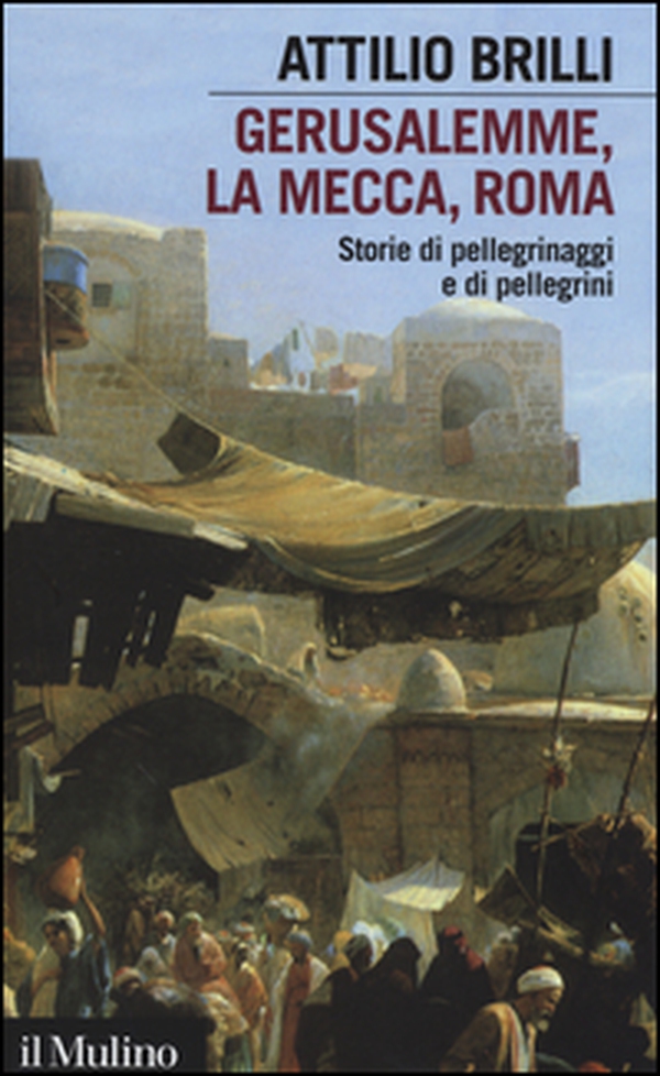 Gerusalemme, La Mecca, Roma. Storie di pellegrinaggi e pellegrini - Librerie.coop Gerusalemme, La Mecca, Roma. Storie di pellegrinaggi e pellegrini - Librerie.coop