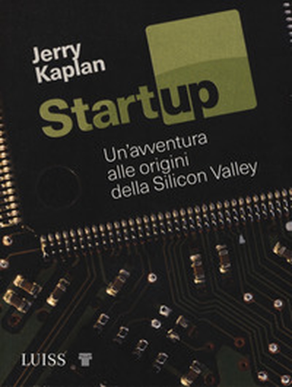 Startup. Un'avventura alle origini della Silicon Valley - Librerie.coop Startup. Un'avventura alle origini della Silicon Valley - Librerie.coop