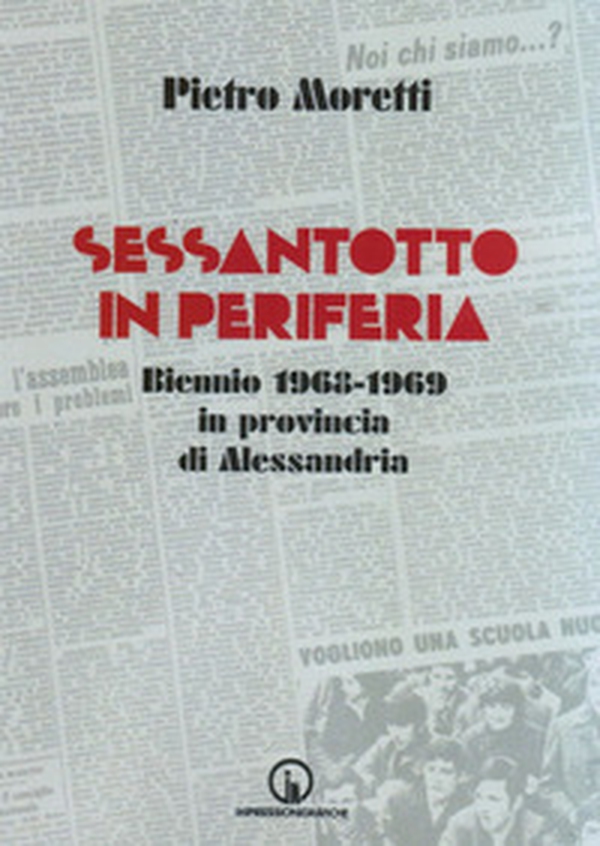 Sessantotto in periferia. Biennio 1968-1969 in provincia di Alessandria - Librerie.coop Sessantotto in periferia. Biennio 1968-1969 in provincia di Alessandria - Librerie.coop