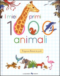 I miei primi 1000 animali. Il dizionario illustrato dei piccoli - Librerie.coop