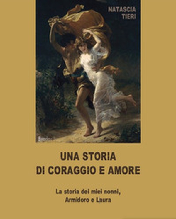 Una storia di coraggio e amore. La storia dei miei nonni Armidoro e Laura - Librerie.coop Una storia di coraggio e amore. La storia dei miei nonni Armidoro e Laura - Librerie.coop