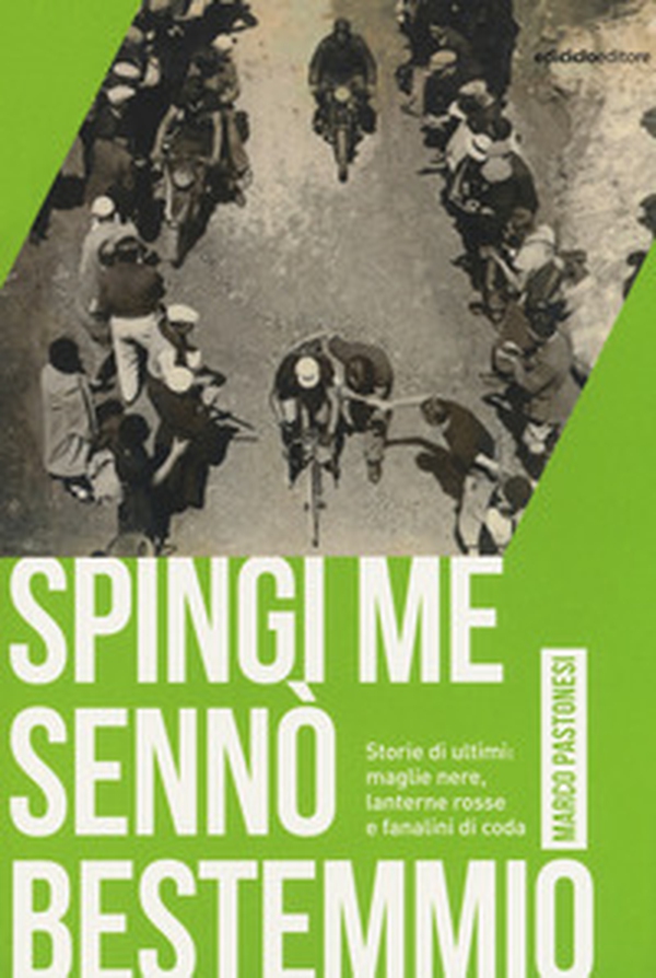 Spingi me sennò bestemmio. Storie di ultimi: maglie nere, lanterne rosse e fanalini di coda - Librerie.coop Spingi me sennò bestemmio. Storie di ultimi: maglie nere, lanterne rosse e fanalini di coda - Librerie.coop