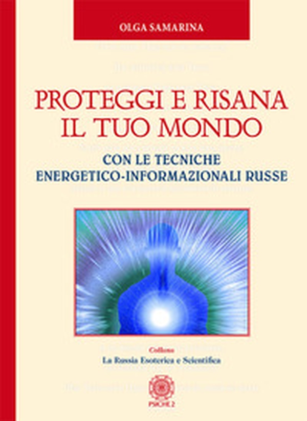 Proteggi e risana il tuo mondo. Con le tecniche energetico-informazionali russe - Librerie.coop Proteggi e risana il tuo mondo. Con le tecniche energetico-informazionali russe - Librerie.coop
