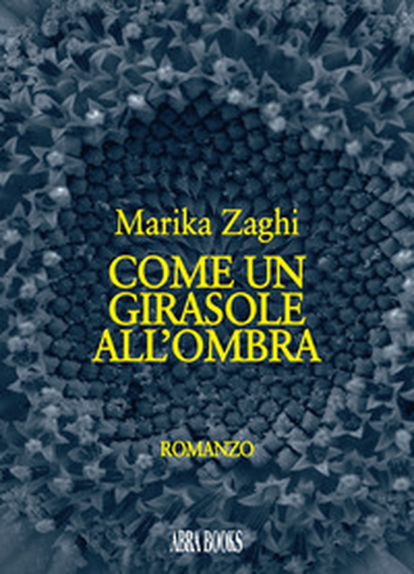 Come un girasole all'ombra - Librerie.coop Come un girasole all'ombra - Librerie.coop