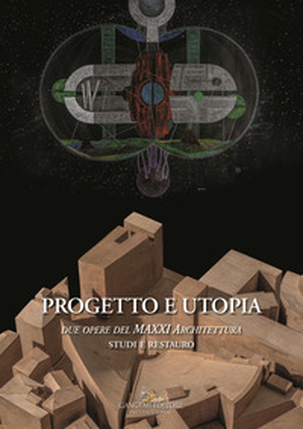 Progetto e utopia. Due opere del MAXXI Architettura. Studi e restauro - Librerie.coop Progetto e utopia. Due opere del MAXXI Architettura. Studi e restauro - Librerie.coop