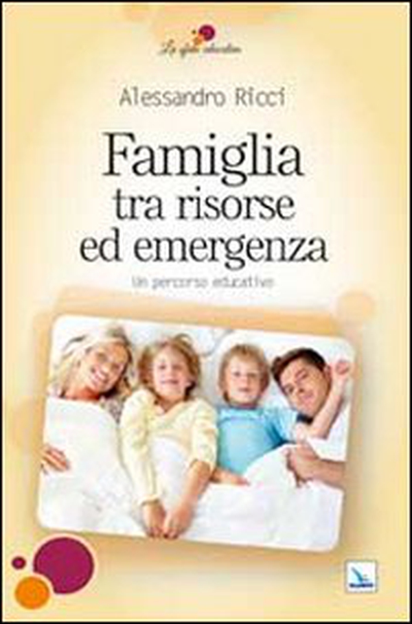 Famiglia tra risorse ed emergenza. Un percorso educativo - Librerie.coop Famiglia tra risorse ed emergenza. Un percorso educativo - Librerie.coop