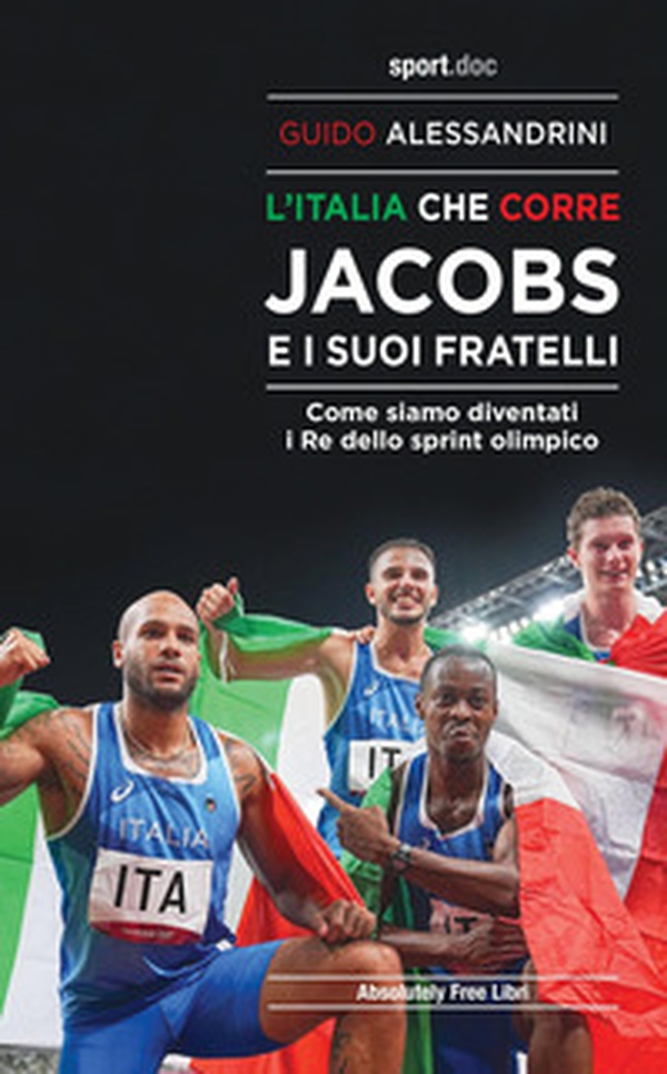 L'Italia che corre. Jacobs e i suoi fratelli. Come siamo diventati i re dello sprint olimpico - Librerie.coop L'Italia che corre. Jacobs e i suoi fratelli. Come siamo diventati i re dello sprint olimpico - Librerie.coop