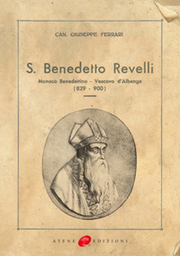 San Benedetto Revelli. Monaco benedettino, vescovo d'Albenga (829-900) (rist. anast. 1934) - Librerie.coop San Benedetto Revelli. Monaco benedettino, vescovo d'Albenga (829-900) (rist. anast. 1934) - Librerie.coop