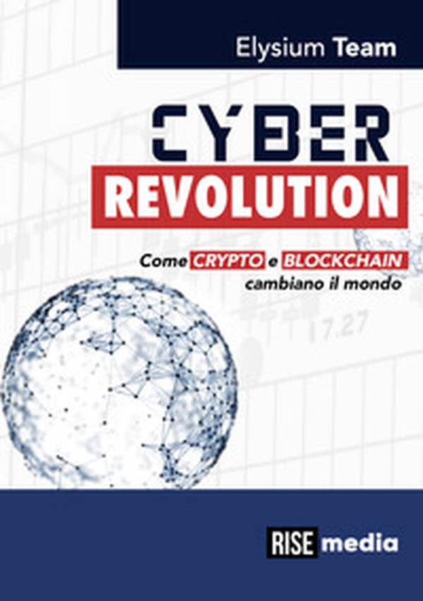 Cyber revolution. Come Crypto e Blockchain cambiano il mondo - Librerie.coop Cyber revolution. Come Crypto e Blockchain cambiano il mondo - Librerie.coop