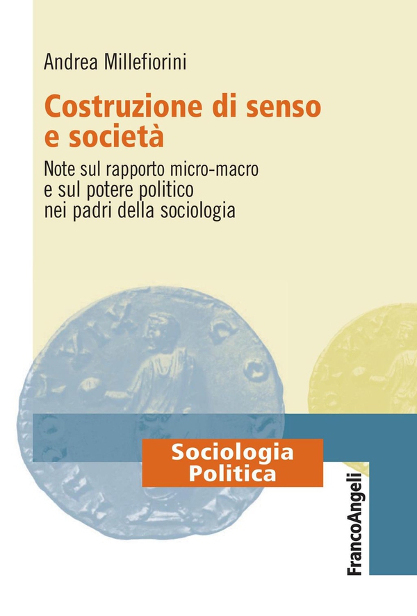 Costruzione di senso e società. Note sul rapporto micro-macro e sul potere politico nei padri della sociologia - Librerie.coop Costruzione di senso e società. Note sul rapporto micro-macro e sul potere politico nei padri della sociologia - Librerie.coop