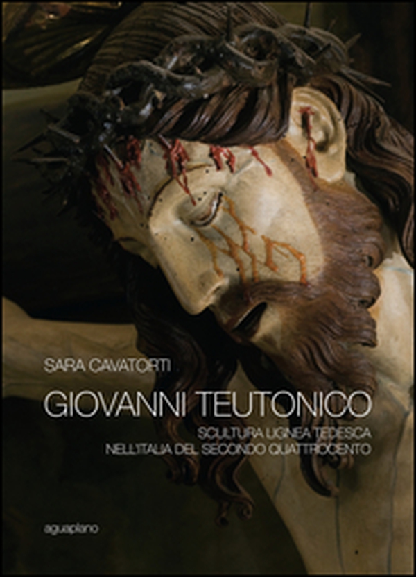 Giovanni Teutonico. Scultura lignea tedesca nell'Italia del secondo Quattrocento - Librerie.coop Giovanni Teutonico. Scultura lignea tedesca nell'Italia del secondo Quattrocento - Librerie.coop