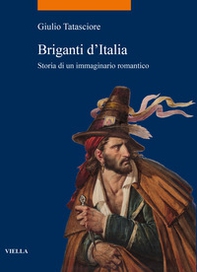 Briganti d'Italia. Storia di un immaginario romantico - Librerie.coop