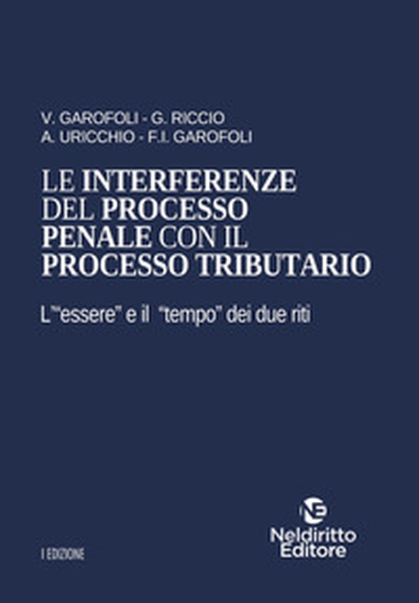 Le interferenze del processo penale con il processo tributario. L'«essere« e il «tempo« dei due riti - Librerie.coop Le interferenze del processo penale con il processo tributario. L'«essere« e il «tempo« dei due riti - Librerie.coop