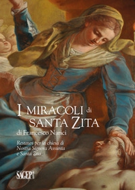 I miracoli di Santa Zita di Francesco Narici. Restauri per la chiesa di Nostra Signora Assunta e Santa Zita - Librerie.coop