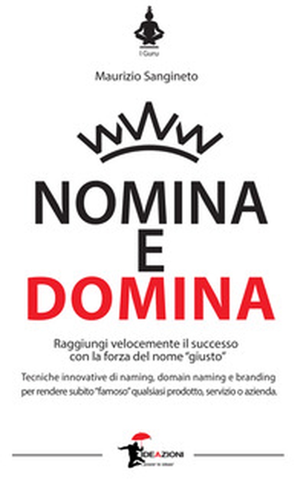 Nomina e domina. Raggiungere il successo con la forza del nome «giusto» - Librerie.coop Nomina e domina. Raggiungere il successo con la forza del nome «giusto» - Librerie.coop
