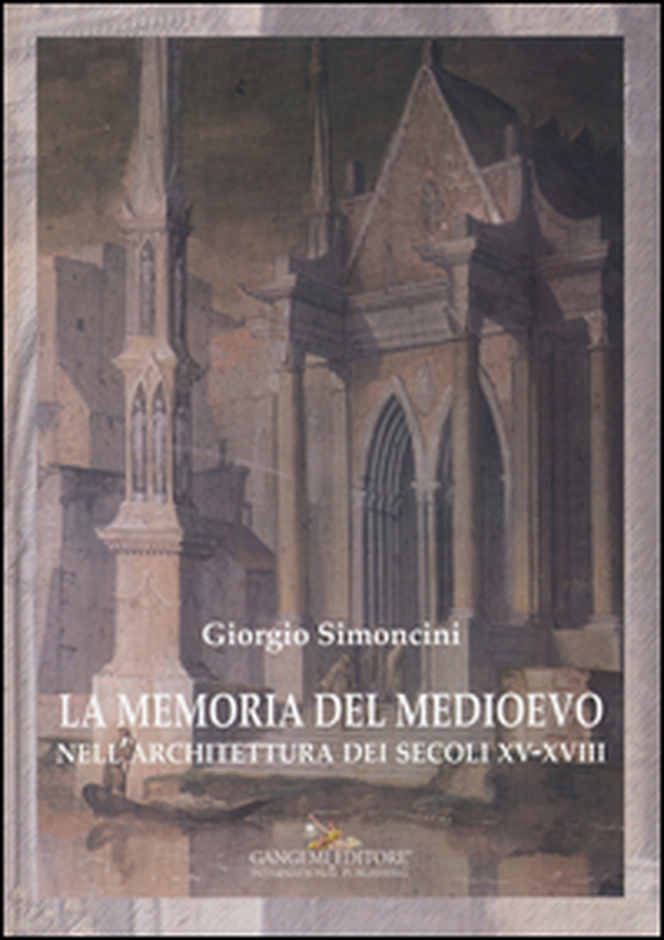 La memoria del Medioevo nell'architettura dei secoli XV-XVIII - Librerie.coop La memoria del Medioevo nell'architettura dei secoli XV-XVIII - Librerie.coop