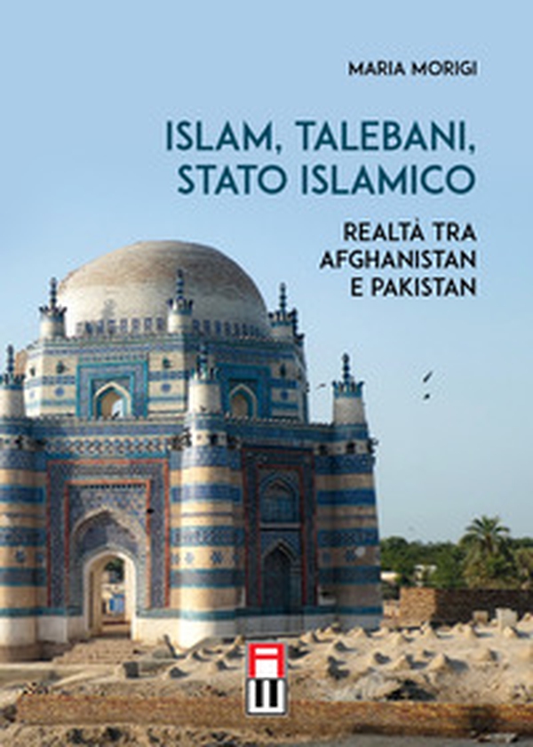 Islam, talebani, stato islamico. Realtà tra Afghanistan e Pakistan - Librerie.coop Islam, talebani, stato islamico. Realtà tra Afghanistan e Pakistan - Librerie.coop
