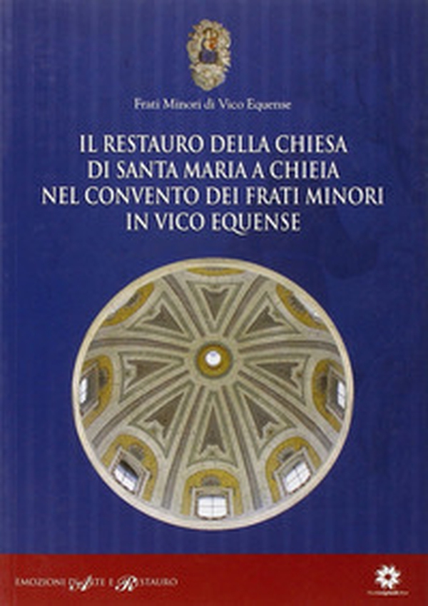 Il restauro della chiesa di Santa Maria a Chieia nel convento dei frati minori in Vico Equense - Librerie.coop Il restauro della chiesa di Santa Maria a Chieia nel convento dei frati minori in Vico Equense - Librerie.coop
