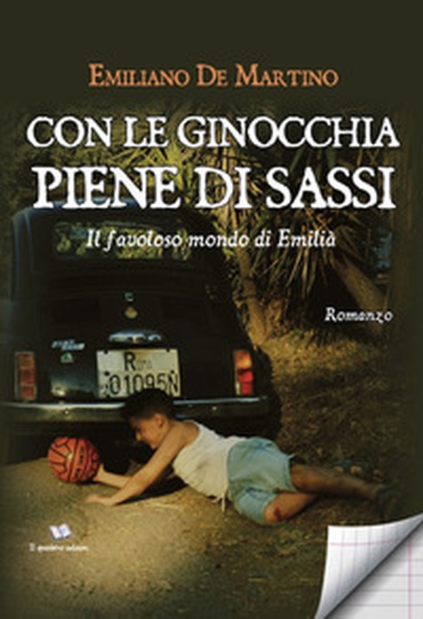 Con le ginocchia piene di sassi. Il favoloso mondo di Emilià - Librerie.coop Con le ginocchia piene di sassi. Il favoloso mondo di Emilià - Librerie.coop