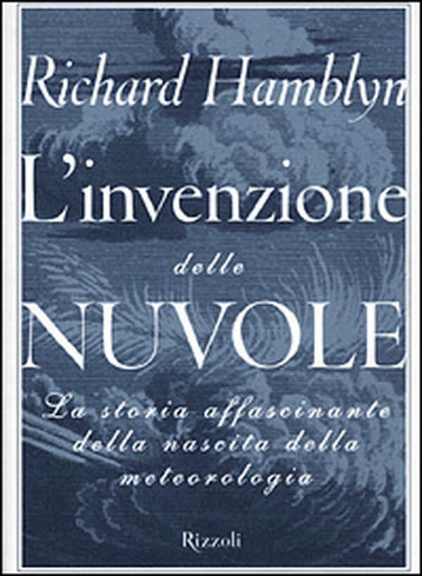 L'invenzione delle nuvole. La storia affascinante della nascita della meteorologia - Librerie.coop L'invenzione delle nuvole. La storia affascinante della nascita della meteorologia - Librerie.coop