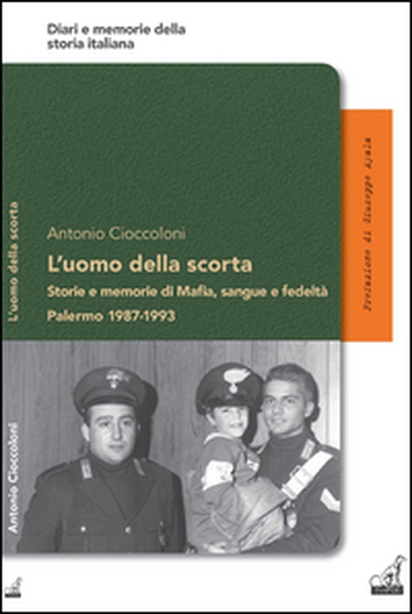 L'uomo della scorta. Storie e memorie di mafia, sangue e fedeltà. Palermo 1987-1993 - Librerie.coop L'uomo della scorta. Storie e memorie di mafia, sangue e fedeltà. Palermo 1987-1993 - Librerie.coop
