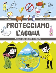 Proteggiamo l'acqua. Manuale del giovane ecologista - Librerie.coop