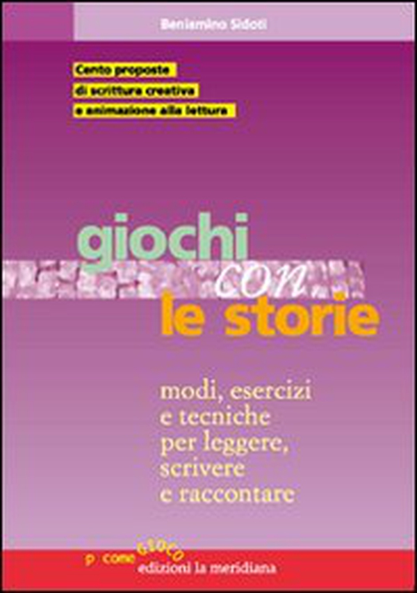 Giochi con le storie. Modi, esercizi e tecniche per leggere, scrivere e raccontare - Librerie.coop Giochi con le storie. Modi, esercizi e tecniche per leggere, scrivere e raccontare - Librerie.coop