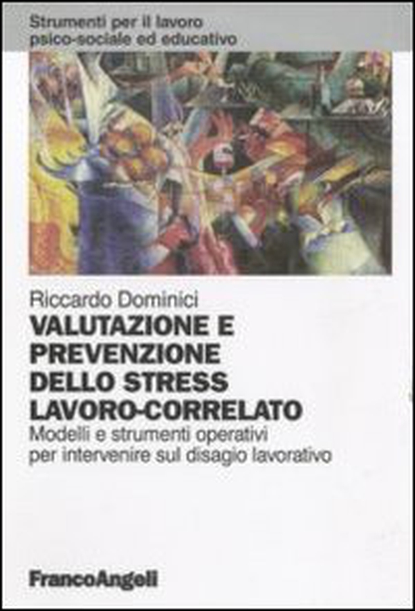 Valutazione e prevenzione dello stress lavoro-correlato. Modelli e strumenti operativi per intervenire sul disagio lavorativo - Librerie.coop Valutazione e prevenzione dello stress lavoro-correlato. Modelli e strumenti operativi per intervenire sul disagio lavorativo - Librerie.coop