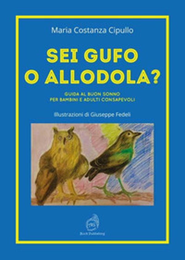 Sei gufo o allodola? Guida al buon sonno per bambini e adulti consapevoli - Librerie.coop Sei gufo o allodola? Guida al buon sonno per bambini e adulti consapevoli - Librerie.coop