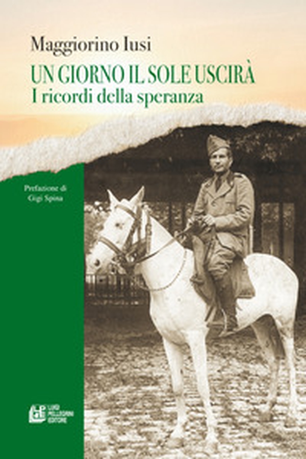 Un giorno il sole uscirà. I ricordi della speranza - Librerie.coop Un giorno il sole uscirà. I ricordi della speranza - Librerie.coop